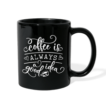 Load image into Gallery viewer, COFFEE IS ALWAYS A GOOD IDEA - black