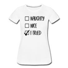 Load image into Gallery viewer, Naughty Nice Tried Premium T-Shirt - white