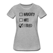 Load image into Gallery viewer, Naughty Nice Tried Premium T-Shirt - heather gray