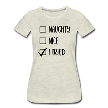 Load image into Gallery viewer, Naughty Nice Tried Premium T-Shirt - heather oatmeal