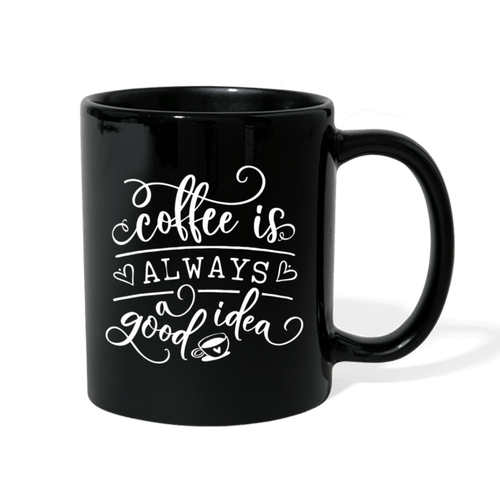 COFFEE IS ALWAYS A GOOD IDEA - black