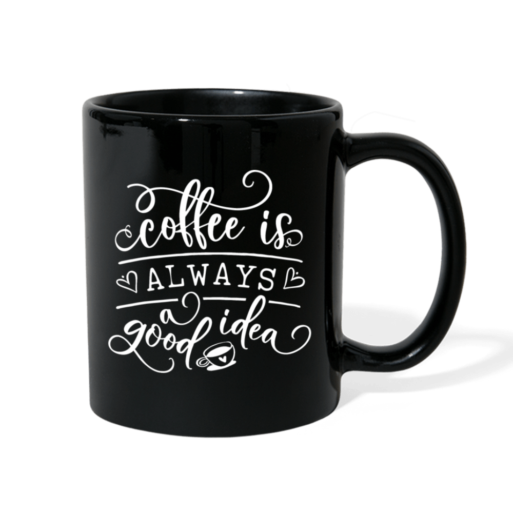 COFFEE IS ALWAYS A GOOD IDEA - black