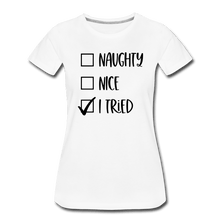 Load image into Gallery viewer, Naughty Nice Tried Premium T-Shirt - white
