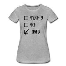 Load image into Gallery viewer, Naughty Nice Tried Premium T-Shirt - heather gray
