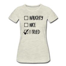 Load image into Gallery viewer, Naughty Nice Tried Premium T-Shirt - heather oatmeal
