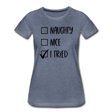 Load image into Gallery viewer, Naughty Nice Tried Premium T-Shirt - heather blue
