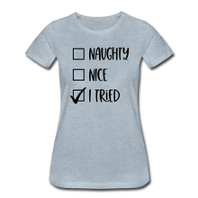 Load image into Gallery viewer, Naughty Nice Tried Premium T-Shirt - heather ice blue
