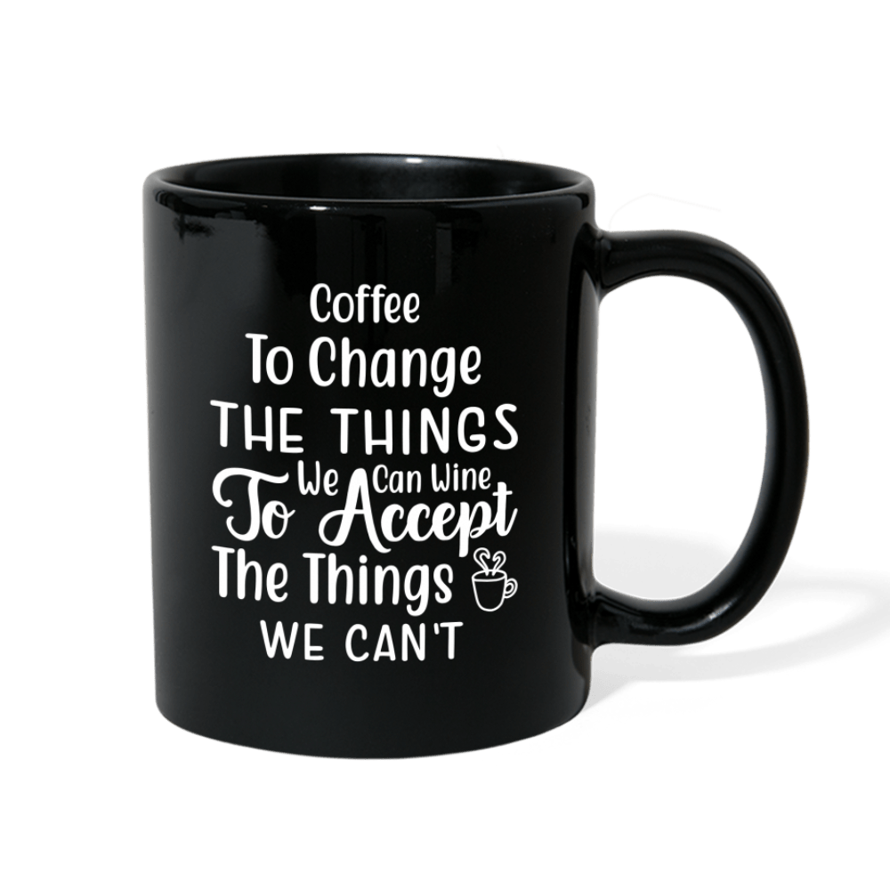 Coffee To Change The Things We Can Wine To Accept The Things We Can't - black