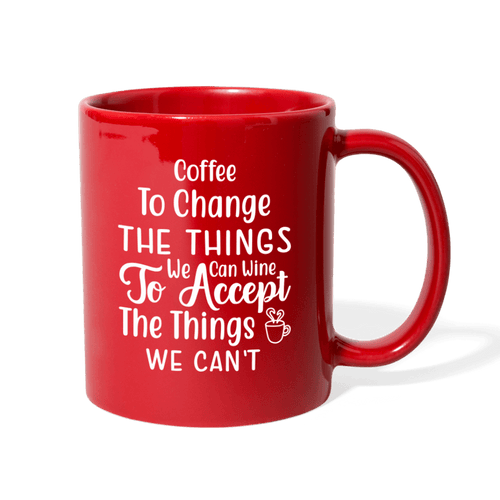 Coffee To Change The Things We Can Wine To Accept The Things We Can't - red